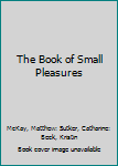 Hardcover The Book of Small Pleasures Book