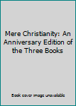 Hardcover Mere Christianity: An Anniversary Edition of the Three Books Book