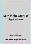 Paperback Corn in the Story of Agriculture Book