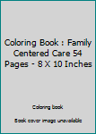 Paperback Coloring Book : Family Centered Care 54 Pages - 8 X 10 Inches Book