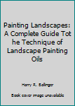 Hardcover Painting Landscapes: A Complete Guide Tot he Technique of Landscape Painting Oils Book