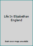 Hardcover Life In Elizabethan England Book