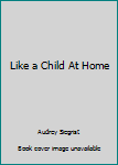 Hardcover Like a Child At Home Book