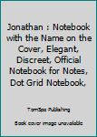 Jonathan : Notebook with the Name on the Cover, Elegant, Discreet, Official Notebook for Notes, Dot Grid Notebook,