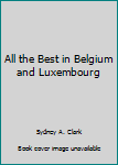 Hardcover All the Best in Belgium and Luxembourg Book