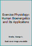 Hardcover Exercise Physiology: Human Bioenergetics and Its Applications Book