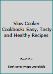 Paperback Slow Cooker Cookbook: Easy, Tasty and Healthy Recipes Book