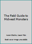 Paperback The Field Guide to Midwest Monsters Book