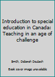 Paperback Introduction to special education in Canada: Teaching in an age of challenge Book