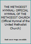 THE METHODIST HYMNAL: OFFICIAL HYMNAL OF THE METHODIST CHURCH (Official Hymnal of the United Methodist Church)