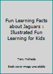 Paperback Fun Learning Facts about Jaguars : Illustrated Fun Learning for Kids Book