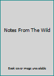 Notes From The Wild
