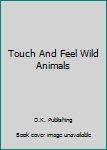 Hardcover Touch And Feel Wild Animals Book
