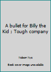 Paperback A bullet for Billy the Kid ; Tough company Book