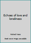 Hardcover Echoes of love and loneliness Book