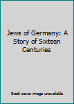 Hardcover Jews of Germany: A Story of Sixteen Centuries Book