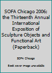 Paperback SOFA Chicago 2006; the Thirteenth Annual International Exposition of Sculpture Objects and Functional Art (Paperback) Book