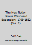 Unknown Binding The New Nation Grows Westward Expansion: 1769-1852 (Vol. 2) Book