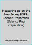 Unknown Binding Measuring up on the New Jersey HSPA Science Preparation (Science Final Preparation) Book