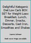 Paperback Delightful Ketogenic Diet Low Carb BOX SET for Weight Loss: Breakfast, Lunch, Dinner, Snacks, Desserts, Cast Iron, Smoothies and Shakes Book