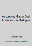 Hardcover Autonomy Gaps: Joel Anderson in Dialogue Book