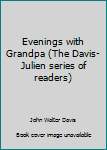 Unknown Binding Evenings with Grandpa (The Davis-Julien series of readers) Book