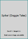 Paperback Spike! (Doggie Tales) Book