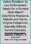 Active Shooters: Is Law Enforcement Ready for a Mumbai Style Attack? Columbine Massacre, Klebold and Harris, Virginia Polytechnic, Gabrielle Giffords, Aurora Colorado, Beslan Massacre