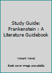 Study Guide: Frankenstein : A Literature Guidebook