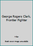 Hardcover George Rogers Clark, Frontier Fighter Book