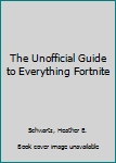 Paperback The Unofficial Guide to Everything Fortnite Book