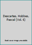 Unknown Binding Descartes, Hobbes, Pascal (Vol. 6) Book