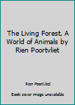 Hardcover The Living Forest, A World of Animals by Rien Poortvliet Book