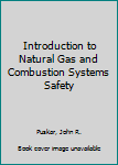 Hardcover Introduction to Natural Gas and Combustion Systems Safety Book