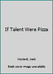 Paperback If Talent Were Pizza Book