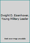 Hardcover Dwight D. Eisenhower, Young Military Leader Book
