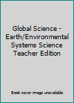 Hardcover Global Science - Earth/Environmental Systems Science Teacher Edition Book