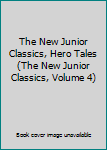 The New Junior Classics, Hero Tales (The New Junior Classics, Volume 4)