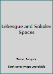 Hardcover Lebesgue and Sobolev Spaces Book