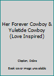 Mass Market Paperback Her Forever Cowboy & Yuletide Cowboy (Love Inspired) Book