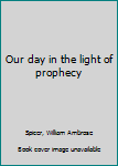 Unknown Binding Our day in the light of prophecy Book