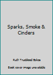 Paperback Sparks, Smoke & Cinders Book