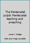 Hardcover The Pentecostal pulpit: Pentecostal teaching and preaching Book