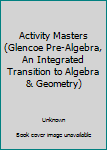 Paperback Activity Masters (Glencoe Pre-Algebra, An Integrated Transition to Algebra & Geometry) Book