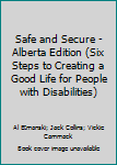 Paperback Safe and Secure - Alberta Edition (Six Steps to Creating a Good Life for People with Disabilities) Book