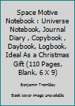 Space Motive Notebook : Universe Notebook, Journal Diary , Copybook , Daybook, Logbook. Ideal As a Christmas Gift (110 Pages, Blank, 6 X 9)
