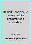 Unknown Binding Unified Spanish;: A review text for grammar and civilization Book
