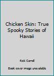 Paperback Chicken Skin: True Spooky Stories of Hawaii Book