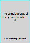 Hardcover The complete tales of Henry James: volume 6 Book