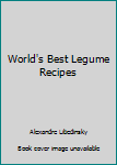 Hardcover World's Best Legume Recipes Book